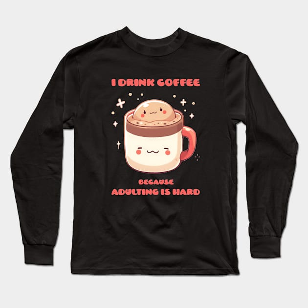 I drink coffee because adulting is hard Long Sleeve T-Shirt by Logard